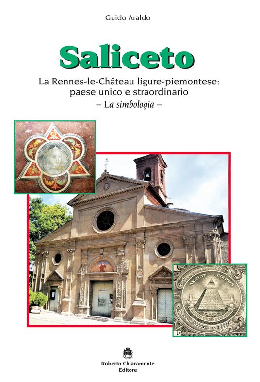 Saliceto. La Rennes-le-Château ligure-piemontese: paese unico e straordinario. La simbologia - Guido Araldo - copertina