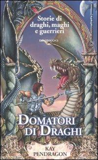 Domatori di draghi - Kay Pendragon - copertina