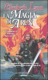 La magia di Arun. Le cronache di Tornor. Vol. 3 - Elizabeth Lynn - copertina