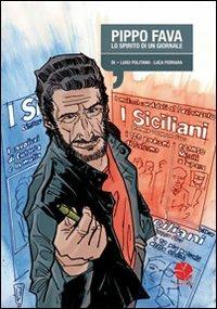 Pippo Fava. Lo spirito di un giornale - Luigi Politano,Luca Ferrara - copertina