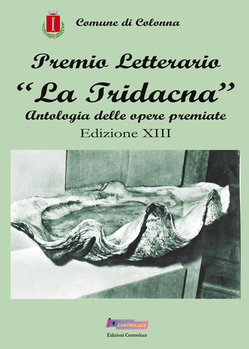 Premio letterario «La Tridacna». Antologia delle opere premiate. 13ª edizione - copertina