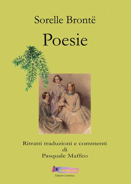 Sorelle Brontë. Poesie. Ritratti traduzioni e commenti di Pasquale Maffeo - Charlotte Brontë,Emily Brontë,Anne Brontë - copertina