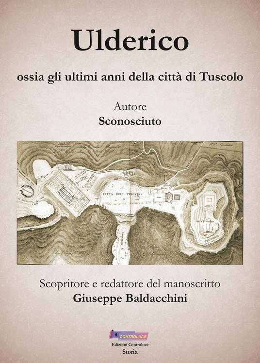 Ulderico. Ossia gli ultimi anni della città di Tuscolo - Giuseppe Baldacchini - copertina