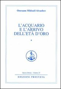 L'acquario e l'arrivo dell'età d'oro. Vol. 1 - Omraam Mikhaël Aïvanhov - copertina