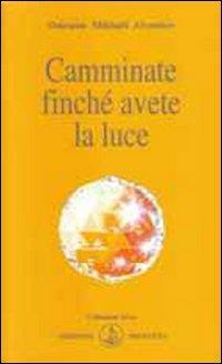 Camminate finché avete la luce - Omraam Mikhaël Aïvanhov - copertina