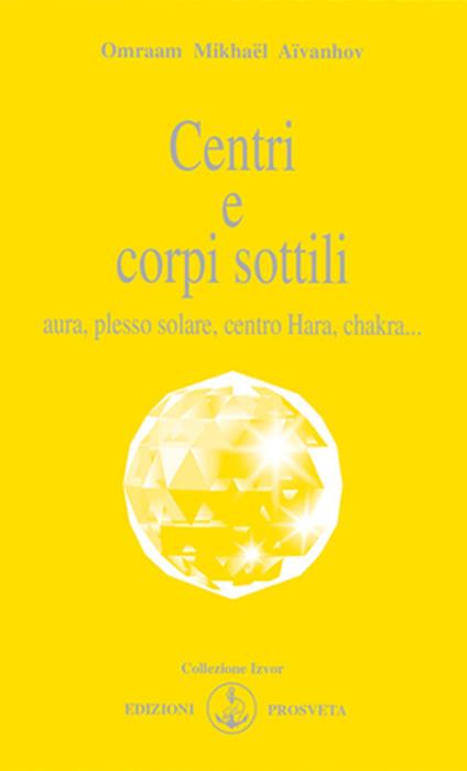 Centri e corpi sottili. Aura, plesso solare, centro Hara, chakra... - Omraam Mikhaël Aïvanhov - copertina