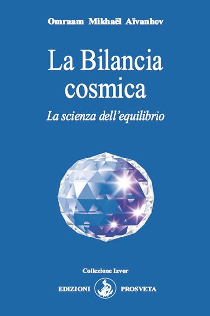 La Bilancia cosmica. La scienza dell'equilibrio - Omraam Mikhaël Aïvanhov - copertina