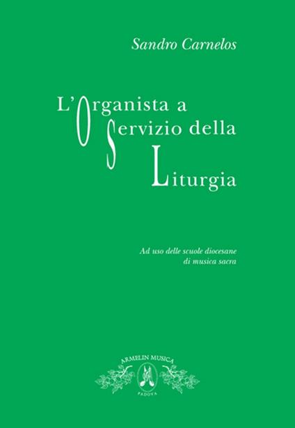 L' organista a servizio della liturgia. Ad uso delle scuole diocesane di musica sacra - Sandro Carnelos - copertina