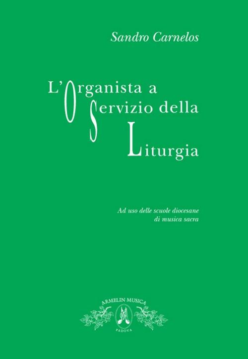 L' organista a servizio della liturgia. Ad uso delle scuole diocesane di musica sacra - Sandro Carnelos - copertina