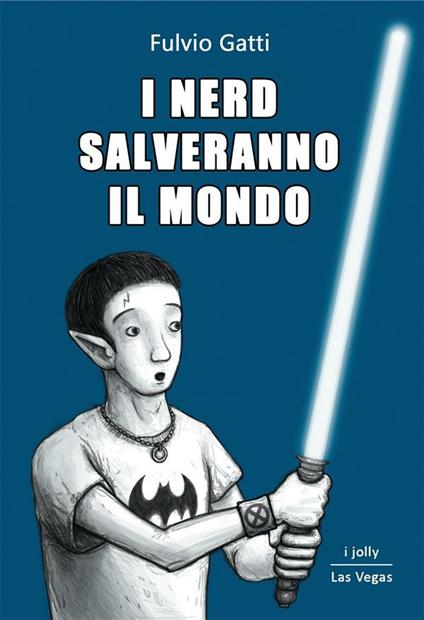 I nerd salveranno il mondo - Fulvio Gatti - ebook