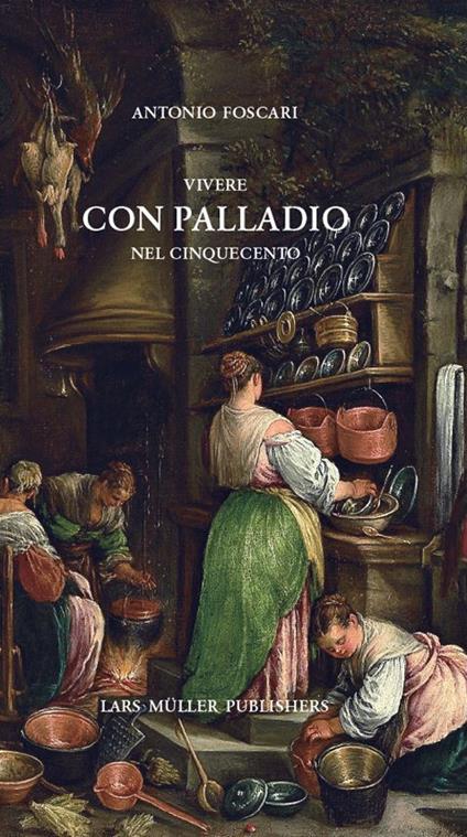 Vivere con Palladio nel Cinquecento. Ediz. italiana e inglese - Antonio Foscari - copertina