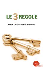 Le tre regole. Come risolvere ogni problema