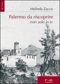 Palermo da riscoprire. Non solo in Tv - Melinda Zacco - copertina