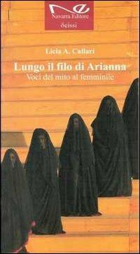 Lungo il filo di Arianna. Voci del mito al femminile - Licia A. Callari - copertina