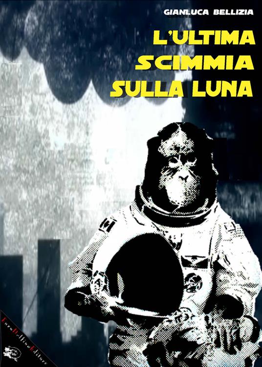 L'ultima scimmia sulla luna - Gianluca Bellizia - ebook