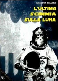 L'ultima scimmia sulla luna - Gianluca Bellizia - copertina