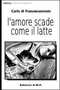 L' amore scade come il latte - Carlo Di Francescantonio - copertina