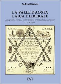 La Valle d'Aosta laica e liberale. Antagonismo politico e anticlericalismo nell'età della Restaurazione - Andrea Désandré - copertina