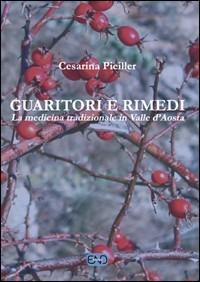 Guaritori e rimedi. La medicina tradizionale in valle d'Aosta - Cesarina Pieiller - copertina