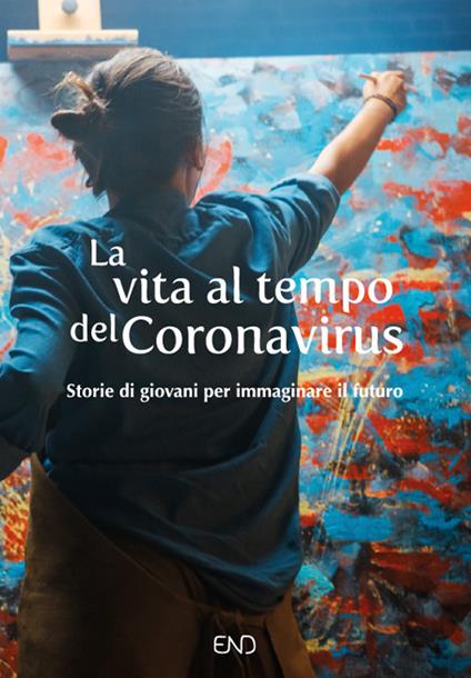 La vita al tempo del Coronavirus. Storie di giovani per immaginare il futuro - copertina