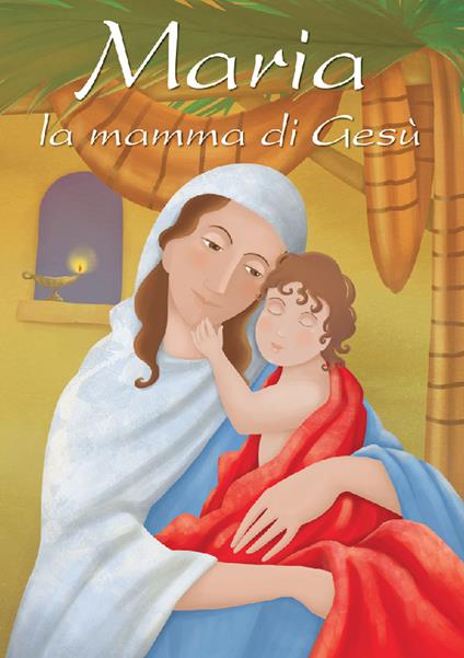 Maria, la mamma di Gesù - Manuela Marostica - copertina