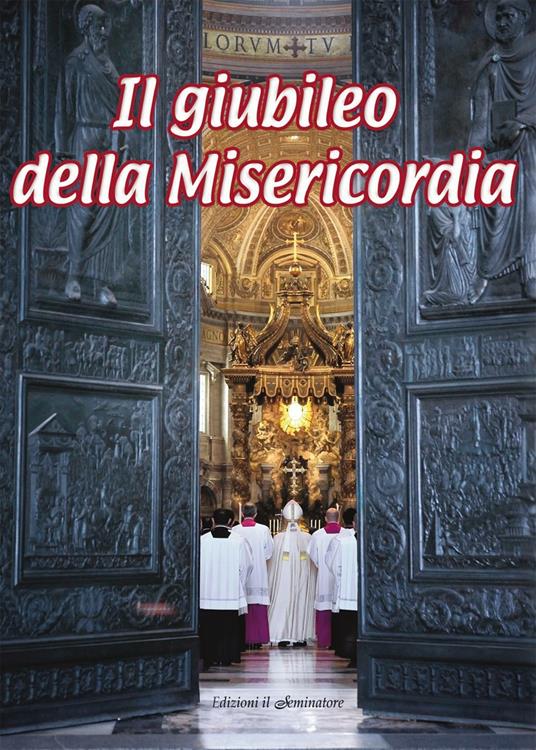 Il giubileo della misericordia. Anno della misericordia - Manuela Marostica - copertina