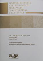 I criteri di scelta e di trattamento degli acciai da costruzione e da utensili. Vol. 5\3: Micrografia.