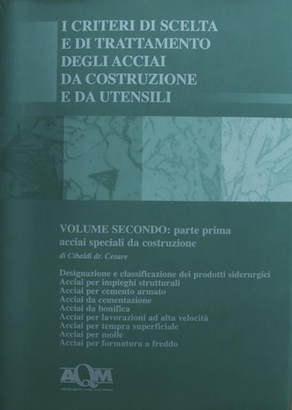 I criteri di scelta e di trattamento degli acciai da costruzione e da utensili. Vol. 2\1: Acciai speciali da costruzione. - Cesare Cibaldi - copertina