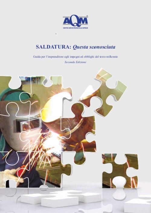 Saldatura: questa sconosciuta. Guida per l'imprenditore agli impegni ed obblighi del terzo millennio - copertina