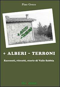 + Alberi - terroni. Racconti, ritratti, storie di valle Sabbia - Pino Greco - copertina