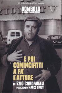 E poi cominciatti a fa' l'attore - Ezio Cardarelli - copertina