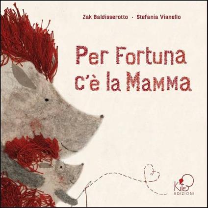 Per fortuna c'è la mamma. Ediz. illustrata - Zak Baldisserotto - copertina