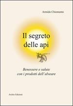 Il segreto delle api. Benessere e salute con i prodotti dell'alveare