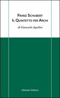 Franz Schubert. Il quintetto per archi - Giancarlo Aquilini - 3