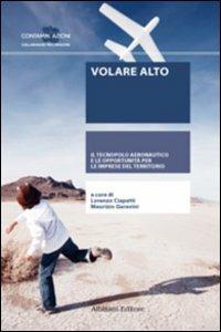 Volare alto. Il tecnopolo aeronautico e le opportunità per le imprese del territorio - copertina