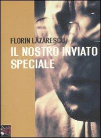 Il nostro inviato speciale - Florin Lazarescu - copertina
