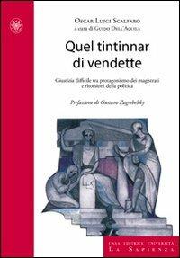 Quel tintinnar di vendette. Manette facili, voglia di riflettori e vendette della politica. Ecco come è stata minata la fiducia nella giustizia - Oscar L. Scalfaro,Guido Dell'Aquila - copertina