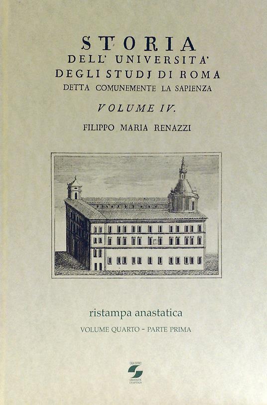 Storia dell'Università degli studi di Roma detta comunemente La Sapienza. Vol. 4 - Filippo M. Renazzi - copertina