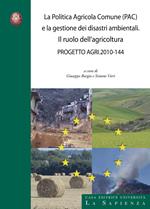 La politica agricola comune (PAC) e la gestione dei disastri ambientali. Il ruolo dell'agricoltura. Progetto agri 2010-144