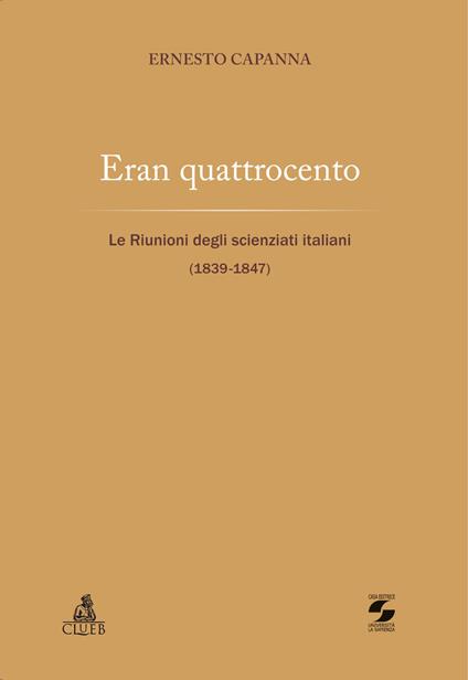 Eran quattrocento. Le riunioni degli scienziati italiani (1839-1847) - Ernesto Capanna - copertina