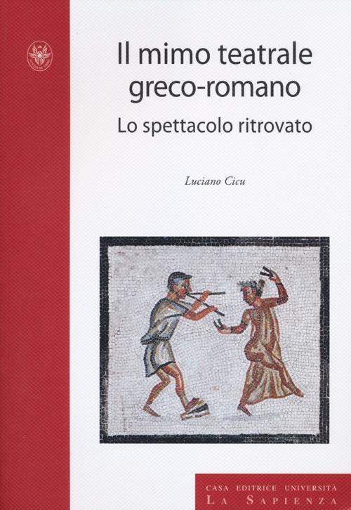 Il mimo teatrale greco-romano. Lo spettacolo ritrovato - Luciano Cicu - copertina