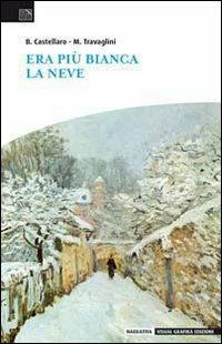 Era più bianca la neve - Marco Travaglini,Barbara Castellaro - copertina