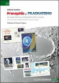 Propaganda e pragmatismo. In gara per la conquista della luna - Umberto Cavallaro - copertina