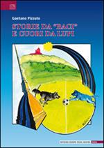 Storie da «baci» e cuori da lupi. Leggendaria e poetica avventura del gruppo sportivo Valerio Bacigalupo narrata dai «ragazzi neroazzurri»