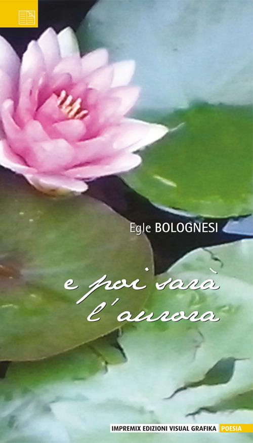 E poi sarà l'aurora - Bolognesi Egle - copertina