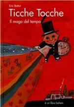 Ticche tocche. Il mago del tempo. Ediz. illustrata