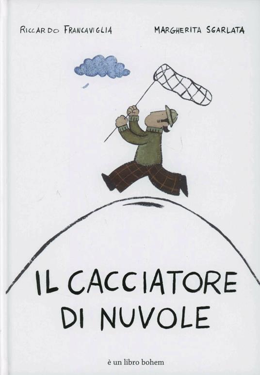 Il cacciatore di nuvole. Ediz. illustrata - Riccardo Francaviglia - copertina