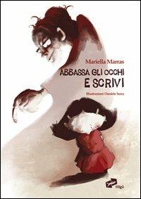 Abbassa gli occhi e scrivi. Ediz. illustrata - Mariella Marras - copertina