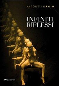 Infiniti riflessi. Catalogo della mostra. Ediz. multilingue - Antonella Raio - copertina