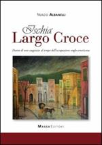 Ischia, largo Croce. Diario di uno scugnizzo al tempo dell'occupazione anglo-americana